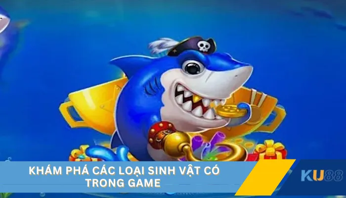 Khám phá các loại sinh vật có trong game