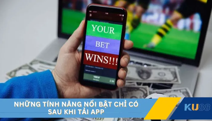 Những tính năng nổi bật chỉ có sau khi tải app
