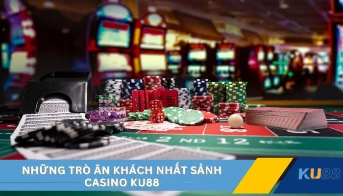 Những trò ăn khách nhất sảnh casino KU88